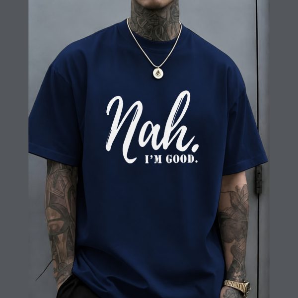 Nah. I'm Good Men's TShirt