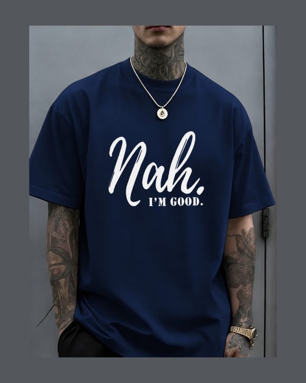 Nah. I'm Good Men's TShirt